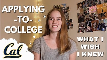 What I Wish I Knew Before Applying to College | UC Berkeley