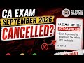 Breaking News | CA Exam September 2026 Canceled? | Official Announcement by ICAI 