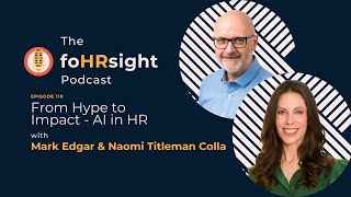 From Hype to Impact – AI in HR / foHRsight Podcast Ep. 110