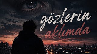 Gözlerin aklımda 🎧