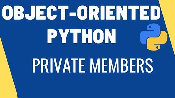 Python OOP - PRIVATE MEMBERS, Encapsulation and Abstraction