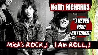 Keith RiCHARDS: I NEVER Plan ANYTHING &quot;Mick&#39;s ROCK, I&#39;m ROLL!&quot;