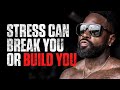 Stress Can Break You or Build You