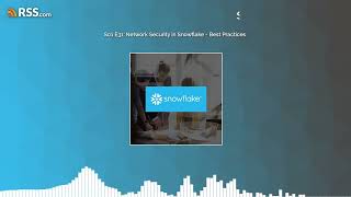 S01 E31: Network Security in Snowflake - Best Practices
