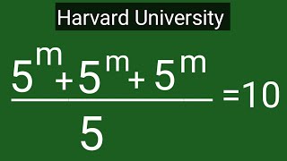 5^m+5^m+5^m/5=10 Harvard University | Exponential maths equations | logarithm maths problem |