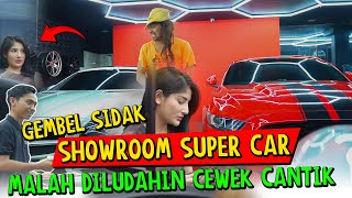 Gembel Sidak Showroom Super Car || MALAH DI LUDAHIN CEWEK CANTIK