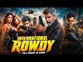 International Rowdy New 2026 Released South Indian Movie Dubbed In Hindi Action Thriller South 