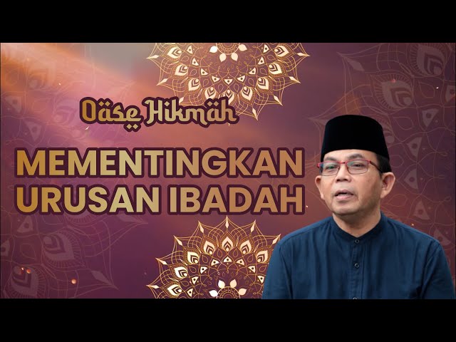 OASE HIKMAH: KH. M. THOYIBUN - MEMENTINGKAN URUSAN IBADAH class=