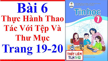 Tin Học Lớp 7 Bài 6 | Thực Hành Thao Tác Với Tệp Và Thư Mục | Trang 19 – 20 | Cánh Diều