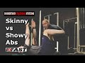 Skinny vs Showy Abs