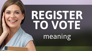 Register to Vote: Understanding the Phrase and Its Importance