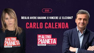 Carlo Calenda - Meglio avere ragione o vincere le elezioni? - Un Altro Pianeta