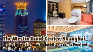 The Westin Bund Center Shanghai | Located in Downtown, Near to The Bund and Nanjing Shopping Street