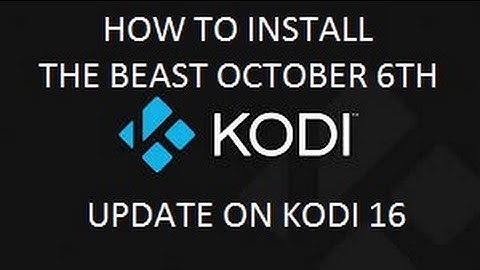HOW TO INSTALL THE BEAST OCTOBER 6TH UPDATE ON KODI 16.1