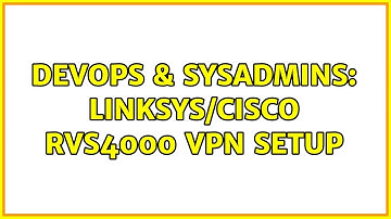 DevOps & SysAdmins: Linksys/Cisco RVS4000 VPN Setup
