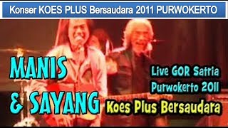 Video thumbnail of "KOES PLUS Konser MANIS dan SAYANG & ANDAIKAN KAU DATANG KEMBALI Purwokerto 2011 bms raya"