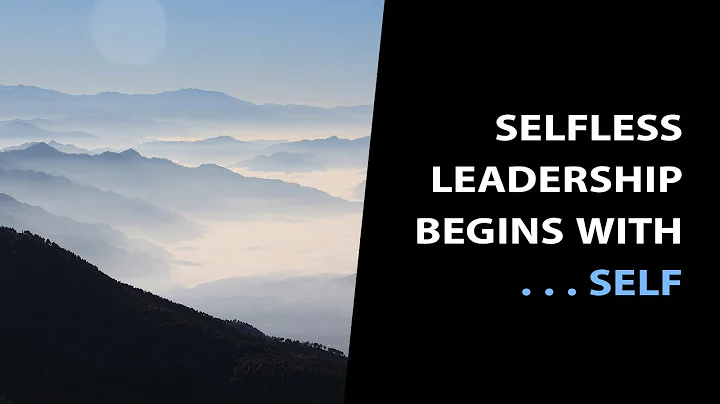 Selfless leadership begins with . . . SELF