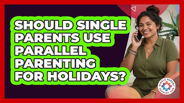 Should Single Parents Use Parallel Parenting For Holidays? - Single Parent Support Hub