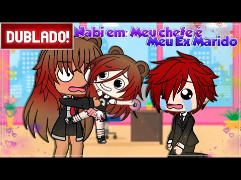 [ DUBLADO ] NABI EM: MEU CHEFE É MEU EX MARIDO | GACHA LIFE