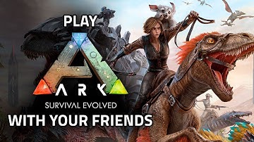 How to Play ARK: Survival Evolved with Friends | Multiplayer & Server Guide