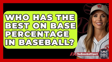 Who Has The Best On Base Percentage In Baseball? - The Baseball Xpert