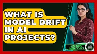 What Is Model Drift In AI Projects - AI and Machine Learning Explained