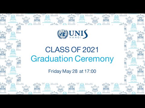 UNIS Hanoi Graduation Ceremony 2021 Full version