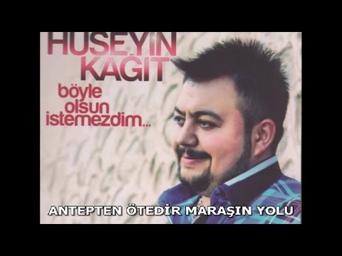 HÜSEYİN KAĞIT - ANTEPTEN ÖTEDİR MARAŞIN YOLU