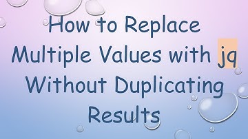 How to Replace Multiple Values with jq Without Duplicating Results