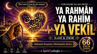 Rahmetin Kuşatsın Ya Rahmân Ya Rahîm Ya Vekîl İlahi Serisi 1