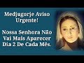 Medjugorje,Fim Das Aparições De Nossa Senhora Dia 2 De Cada Mês.