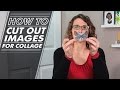 How To - 002 - How to Cut Out Images for Collaging