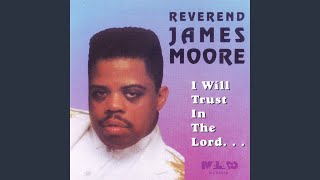 Video thumbnail of "Rev. James Moore - I Will Trust In The Lord"