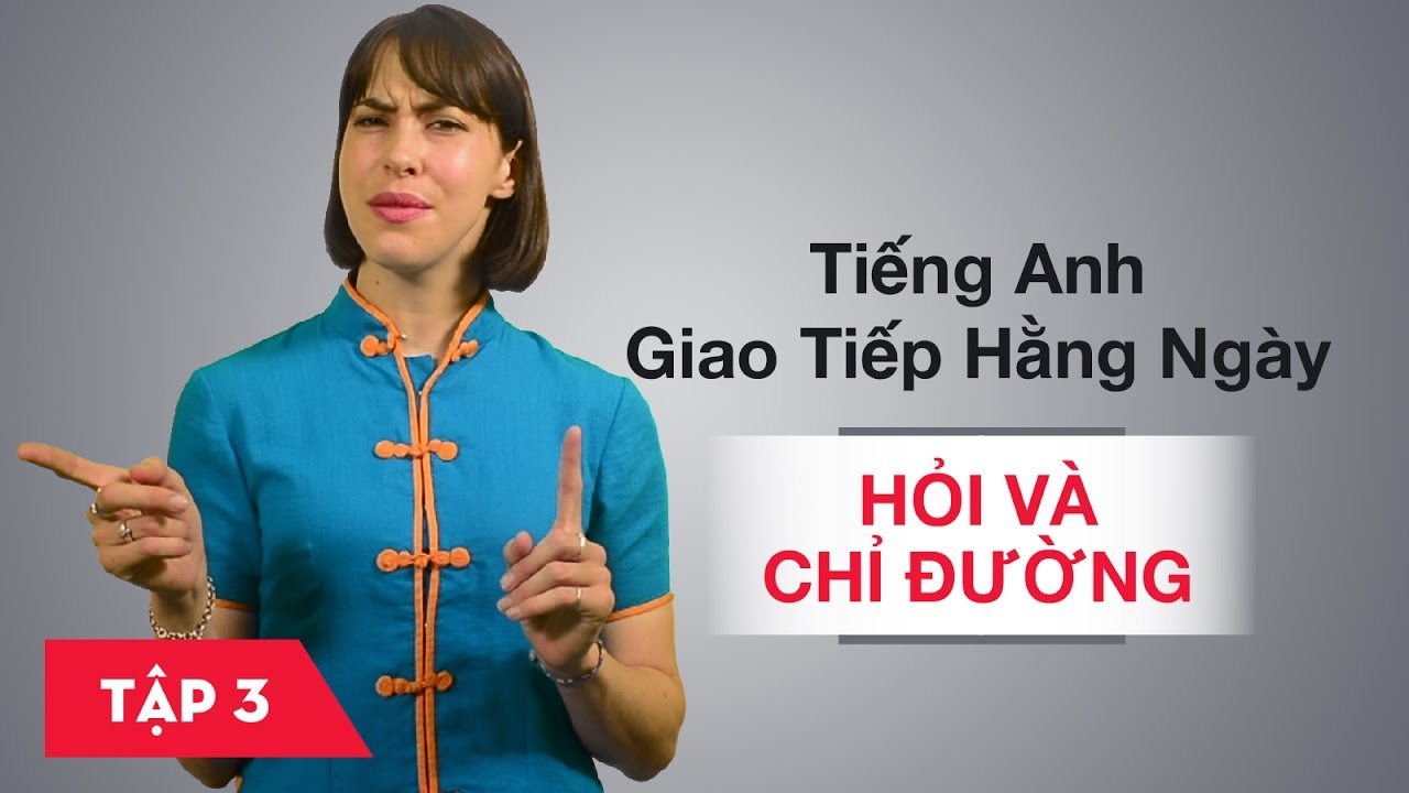 Học tiếng anh giao tiếp ở đâu hiệu quả | Tiếng Anh giao tiếp hằng ngày – Bài 3: Hỏi và chỉ đường [Học tiếng Anh giao tiếp #5]