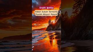 Adzan Subuh Termerdu Syaikh Misyari Rasyid Alafasy