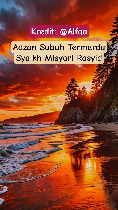 Adzan Subuh Termerdu Syaikh Misyari Rasyid Alafasy