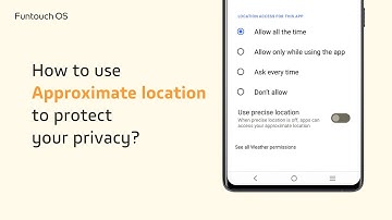 How to use Approximate location to protect your privacy? ｜ Your Privacy Matters