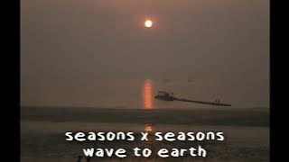 seasons x seasons - wave to earth (tiktok full version) ⋆.ೃ࿔*:･