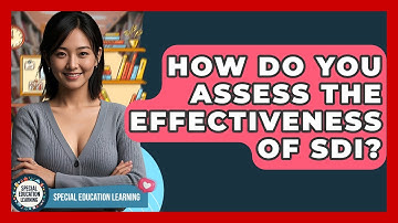 How Do You Assess The Effectiveness Of SDI? - Special Education Learning