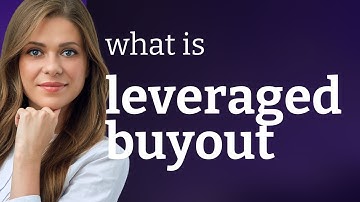 Understanding Leveraged Buyouts: A Simple Guide