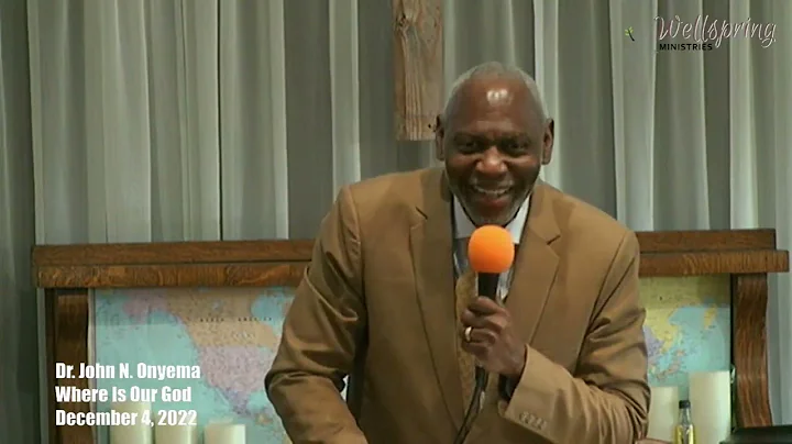 Where Is Our God? - Dr. John N. Onyema 22-12-04