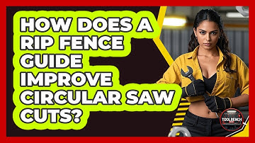 How Does A Rip Fence Guide Improve Circular Saw Cuts? - ToolBench Pros
