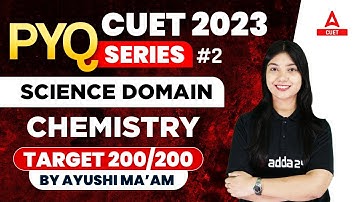 CUET 2023 | CHEMISTRY PYQ SERIES | Part 2  | SCIENCE DOMAIN | TARGET 200/200 | BY AYUSHI MAM