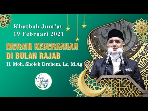 MERAIH KEBERKAHAN DI BULAN RAJAB - H. Moh. Sholeh Drehem, Lc, M.Ag | Khutbah Jumat 19 Februari 2021