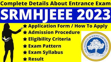 SRMHJEEE 2023 Full Details: Notification, Dates, Application, Syllabus, Pattern, Eligibility