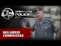 OPERAÇÃO POLICIAL - ROTA - MULHERES CRIMINOSAS