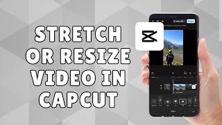 How to Stretch or Resize Videos in CapCut