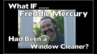 What if Freddie Mercury Had Been A Window Cleaner