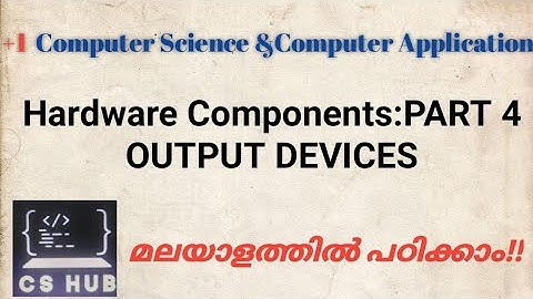 Hardware Components:PART 4 | OUTPUT DEVICES  |  + 1 COMPUTER SCIENCE