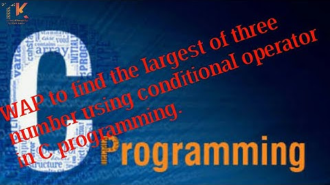 WAP to find the largest of three number using conditional operator in C programming | C program